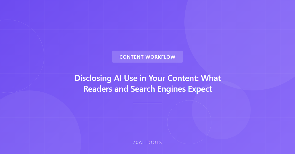 Disclosing AI Use in Your Content: What Readers and Search Engines Expect