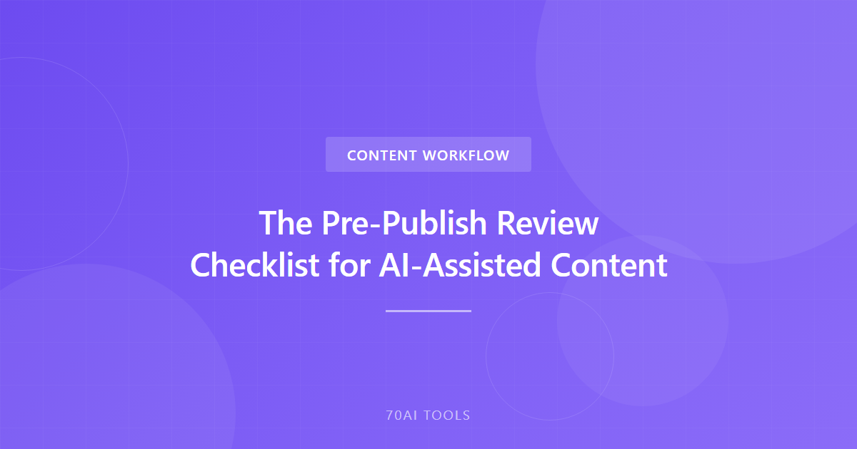 The Pre-Publish Review Checklist for AI-Assisted Content