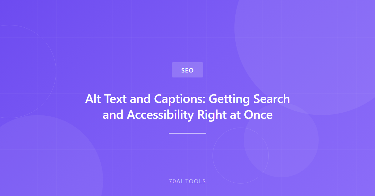 Alt Text and Captions: Getting Search and Accessibility Right at Once