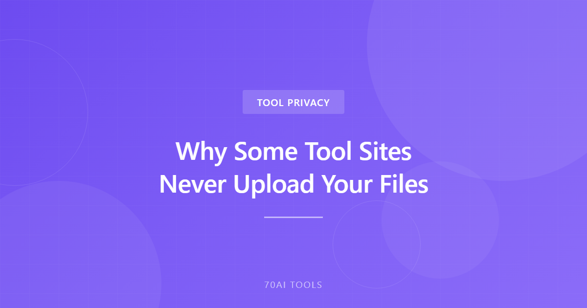 Why Some Tool Sites Never Upload Your Files