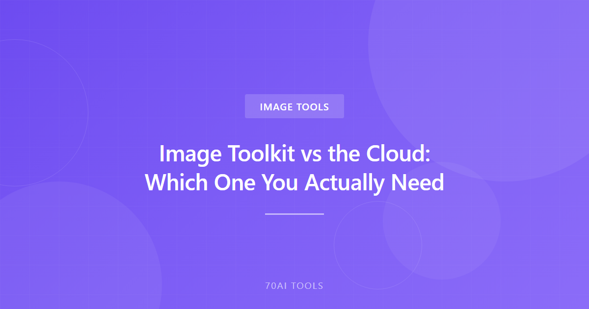 Image Toolkit vs the Cloud: Which One You Actually Need