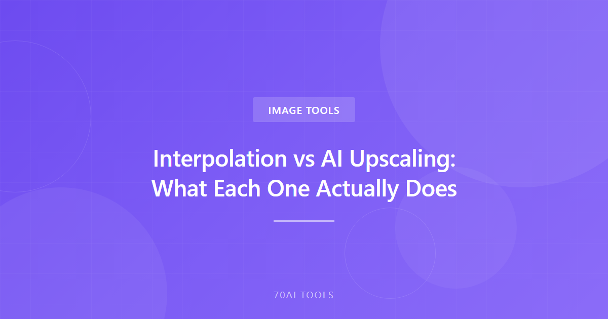 Interpolation vs AI Upscaling: What Each One Actually Does