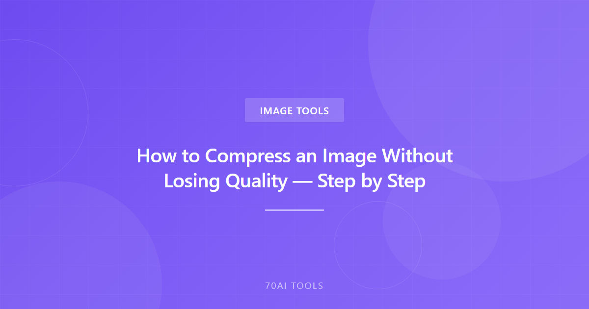 How to Compress an Image Without Losing Quality — Step by Step