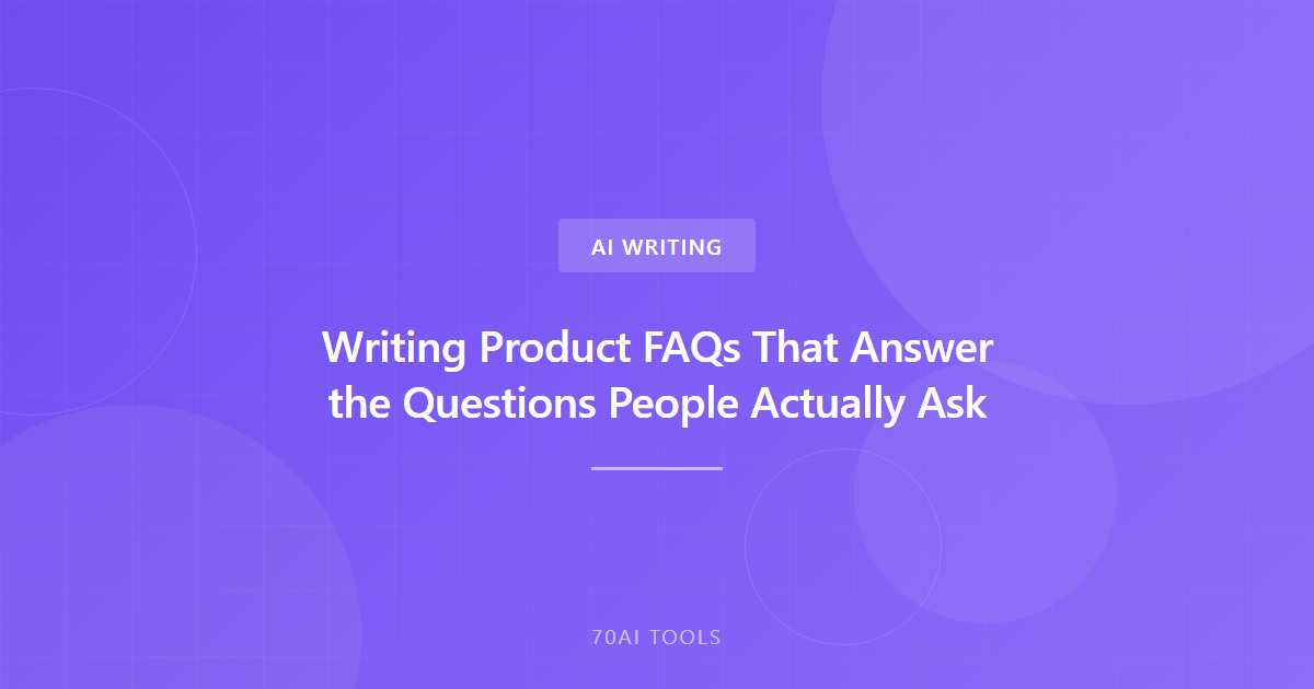 Writing Product FAQs That Answer the Questions People Actually Ask
