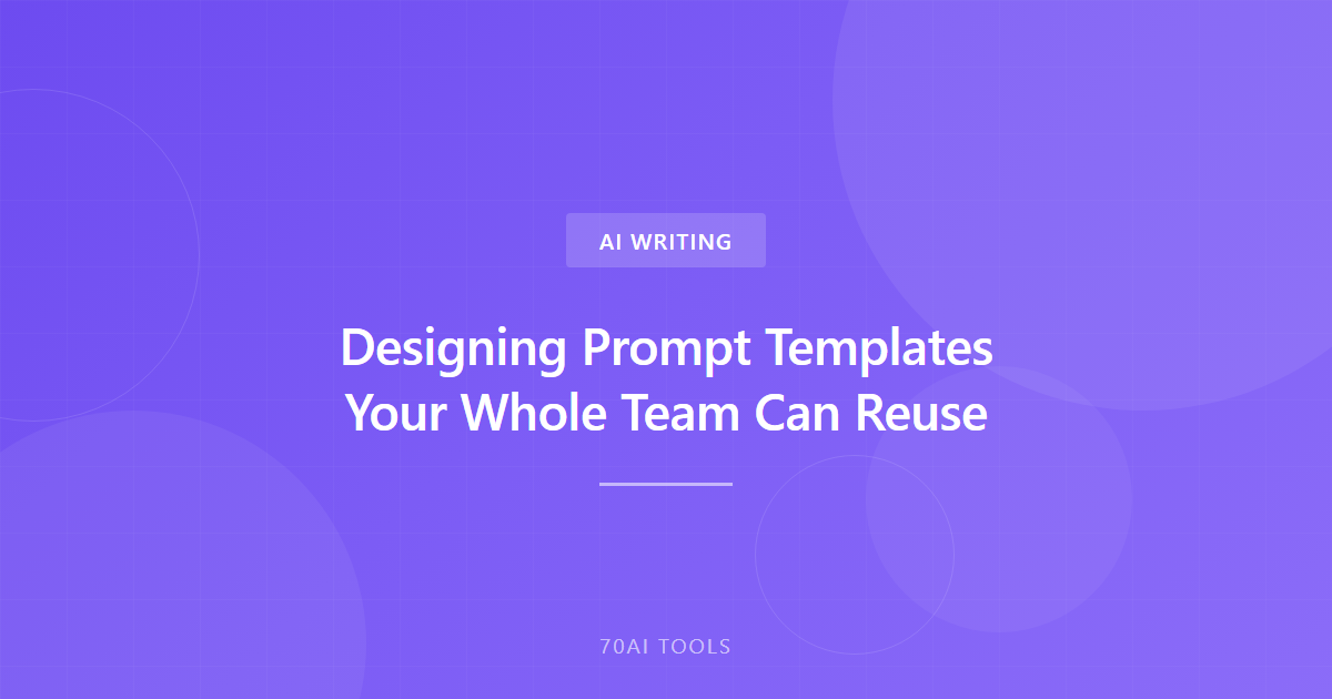 Designing Prompt Templates Your Whole Team Can Reuse