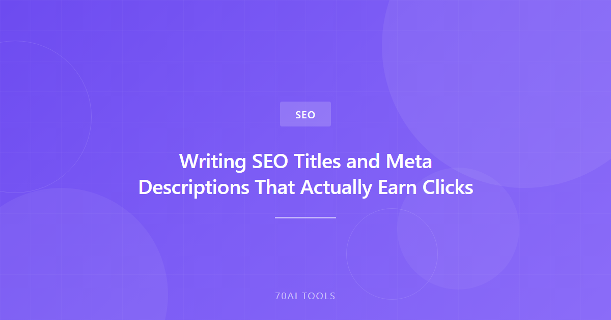 Writing SEO Titles and Meta Descriptions That Actually Earn Clicks