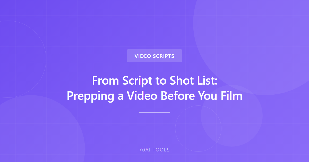 From Script to Shot List: Prepping a Video Before You Film