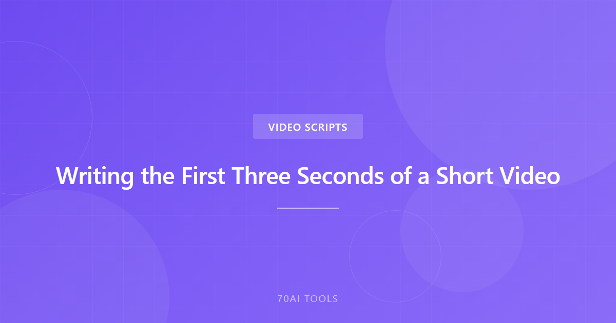Writing the First Three Seconds of a Short Video