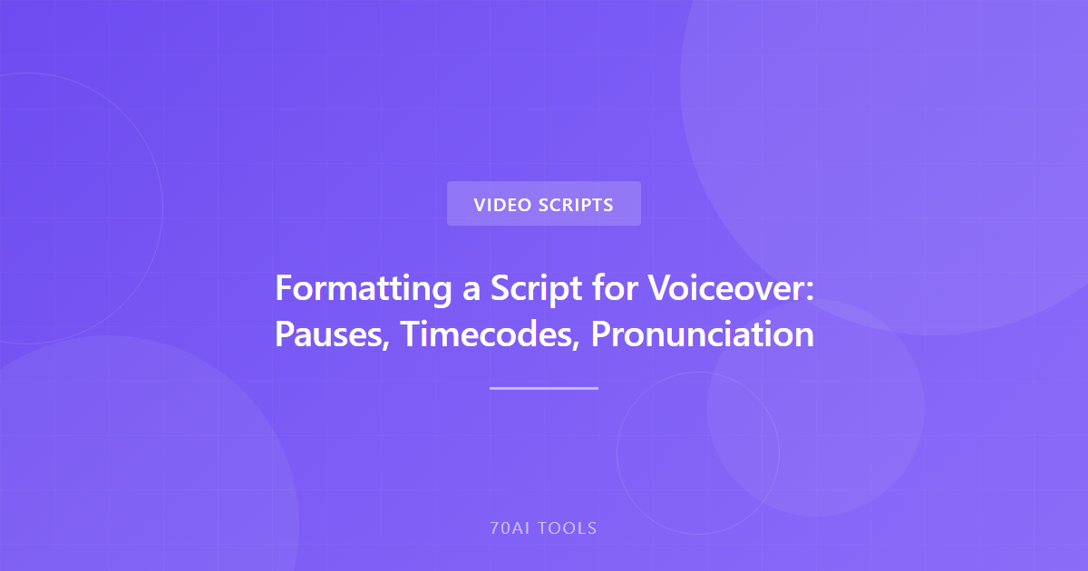 Formatting a Script for Voiceover: Pauses, Timecodes, Pronunciation
